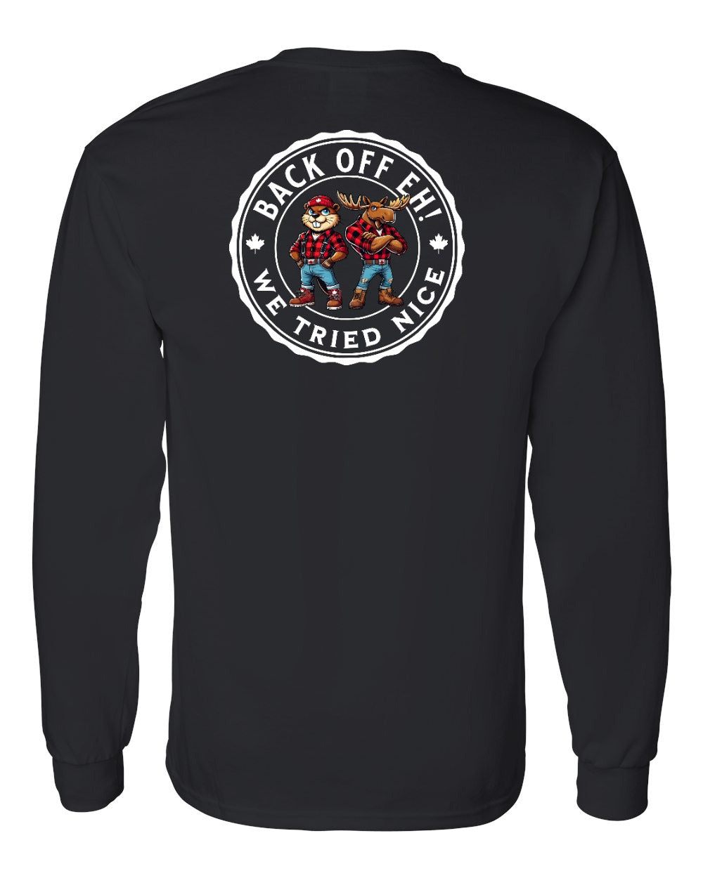 Back off Eh ! We Tried Nice Left Chest and Back Long Sleeve