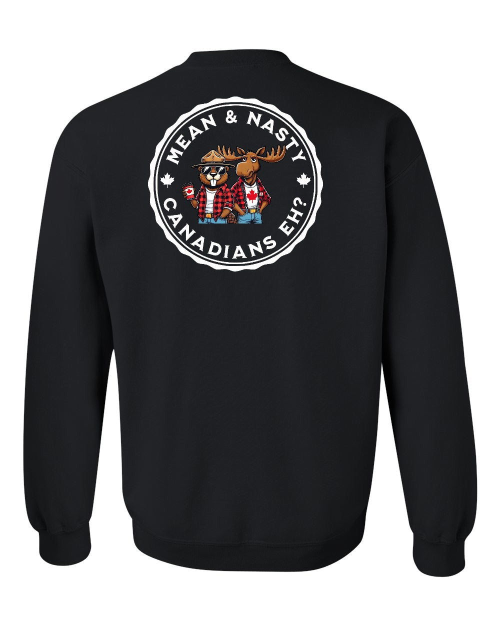 Mean & Nasty Canadians Eh! Left Chest and Back Crewneck - Gildan Canada (sewn Internationally)