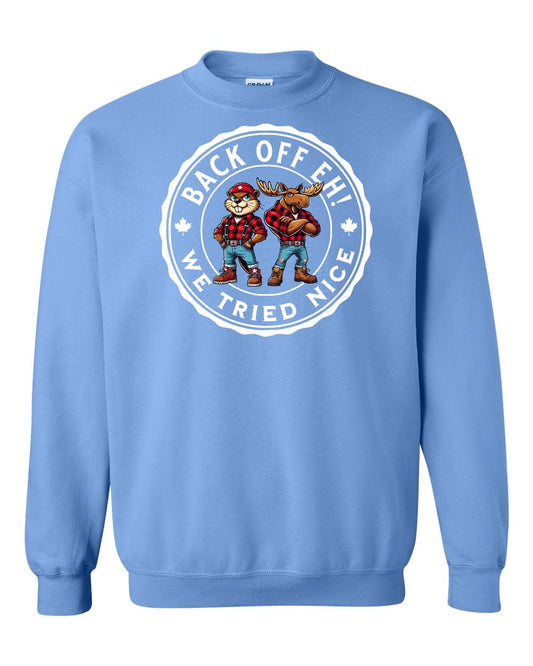 Back off  Eh ! We Tried Nice Full Crewneck