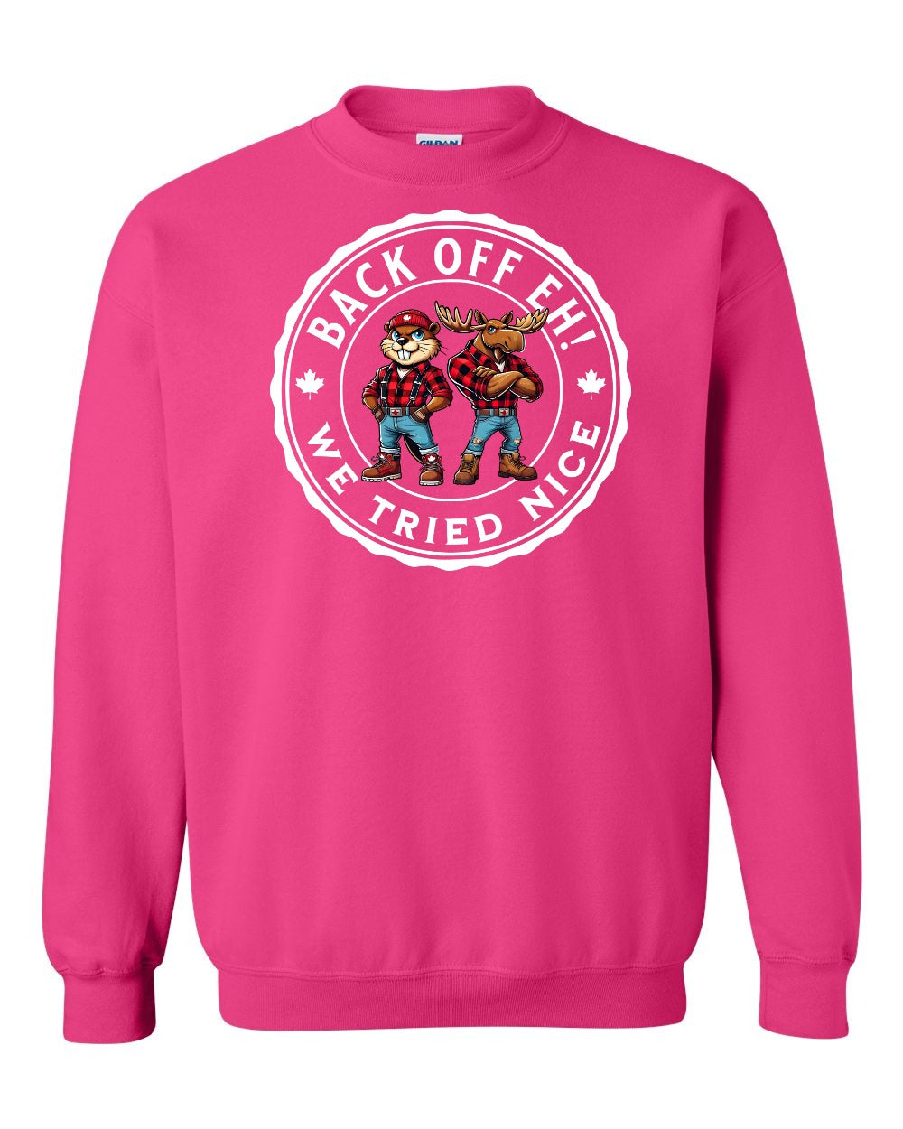 Back off Eh ! We Tried Nice Full Crewneck