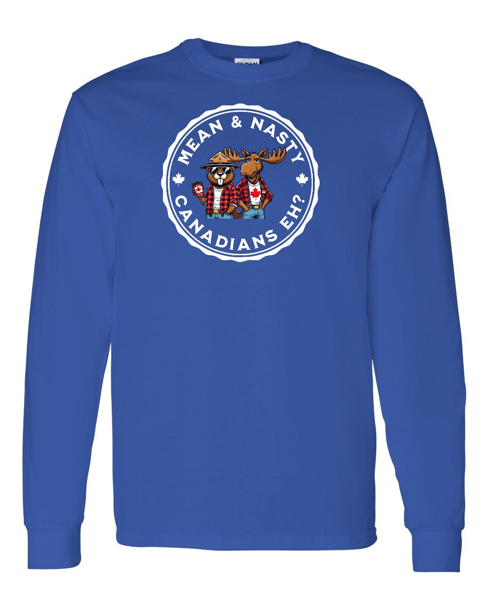 Mean & Nasty Canadians Eh! Full Long Sleeve - Gildan Canada (sewn Internationally)