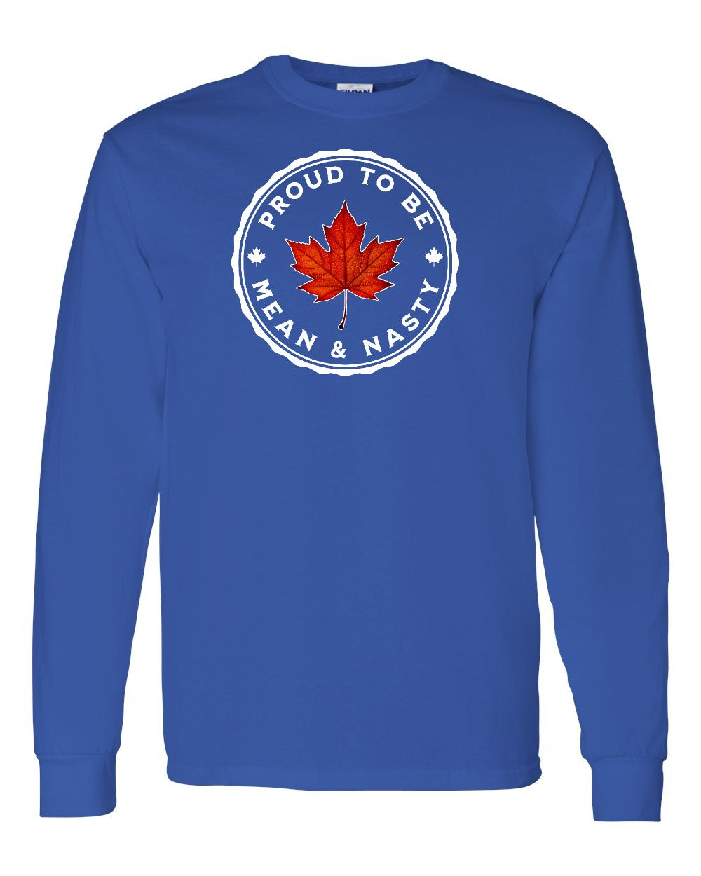 Proud Mean & Nasty Leaf Full Long Sleeve - Gildan Canada (sewn Internationally)