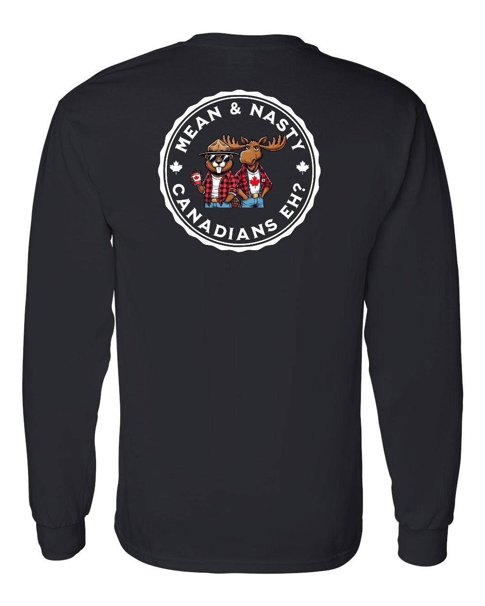Mean & Nasty Canadians Eh! Left Chest and Back Long Sleeve - Gildan Canada (sewn Internationally) - Unisex
