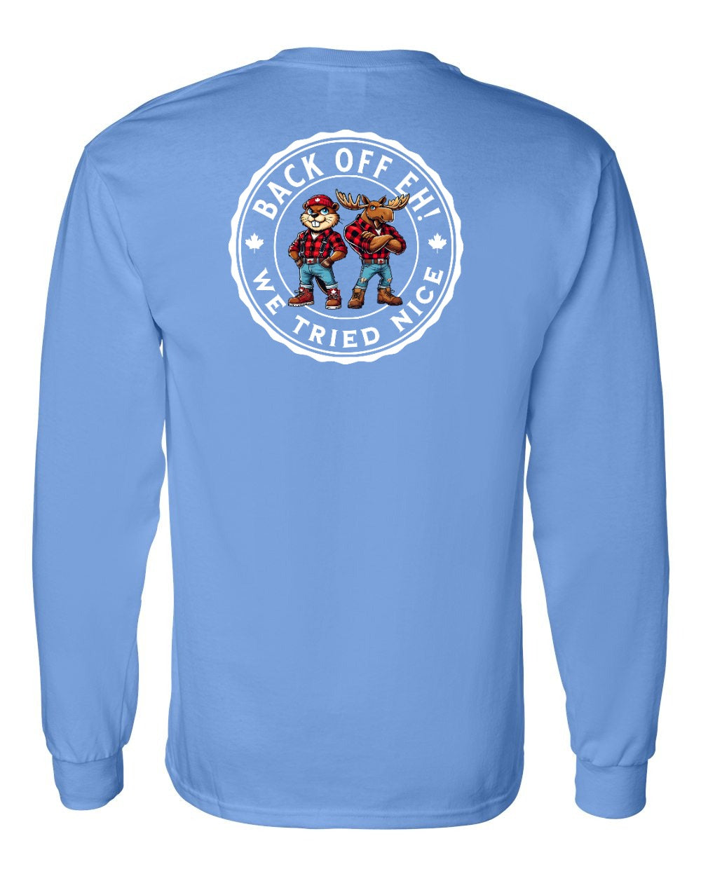 Back off  Eh ! We Tried Nice Left Chest and Back Long Sleeve - Gildan Canada (sewn Internationally) - Unisex