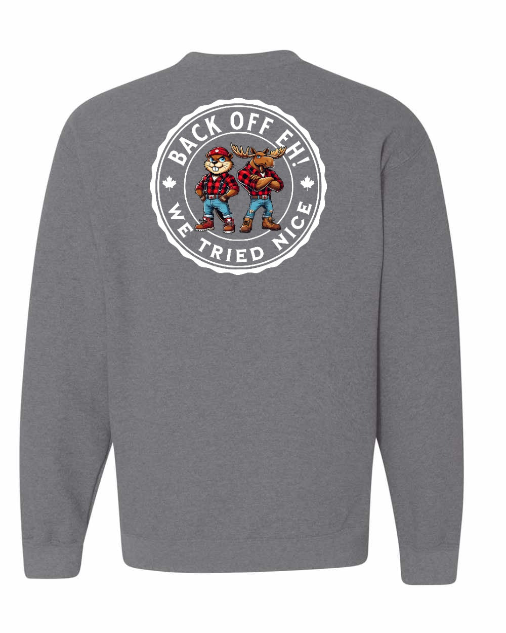 Back off  Eh ! We Tried Nice Left Chest and Back Crewneck
