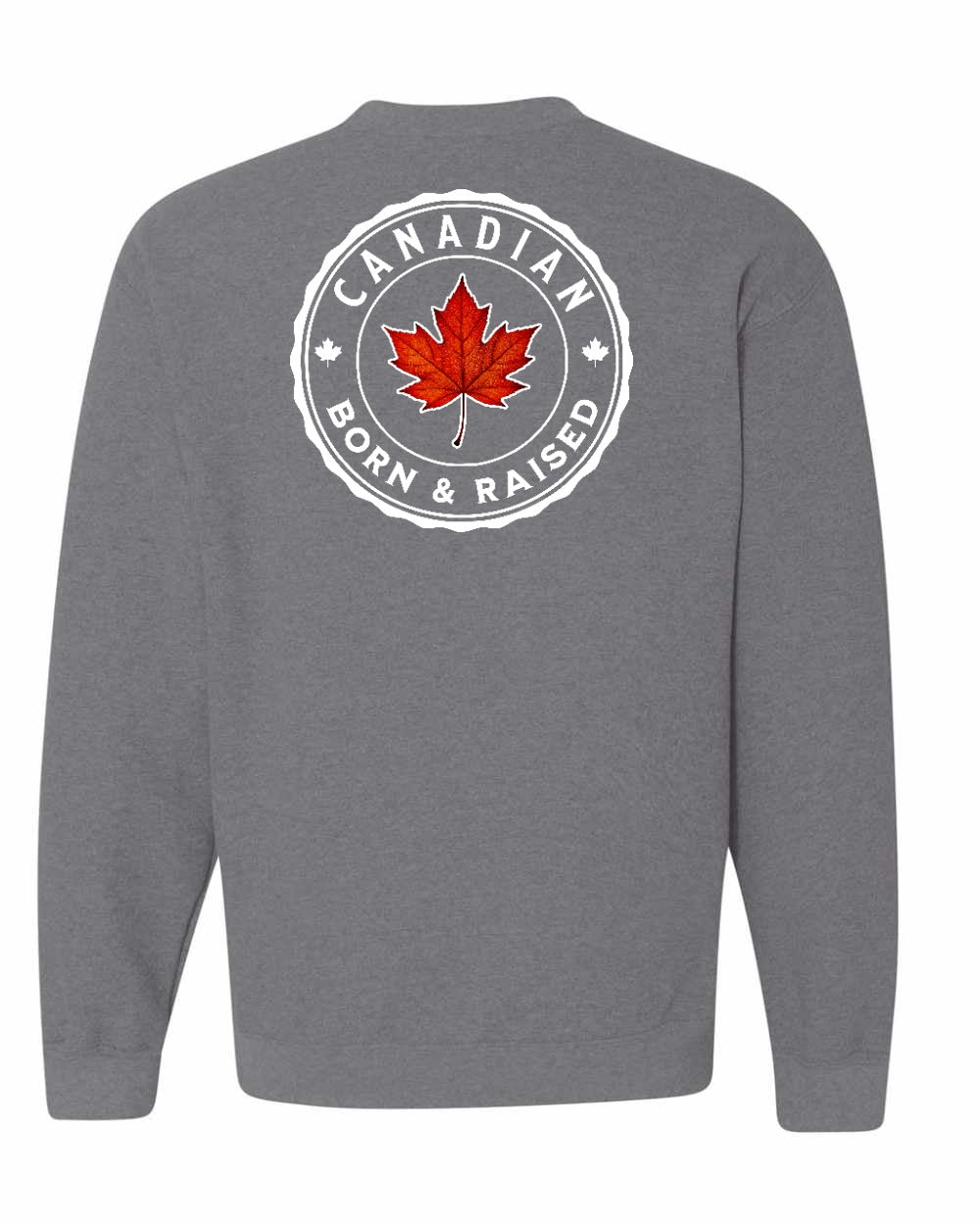 Canadian Born & Rasied Left Chest and Back Crewneck Sweatshirt - Gildan Canada (sewn Internationally) - Unisex