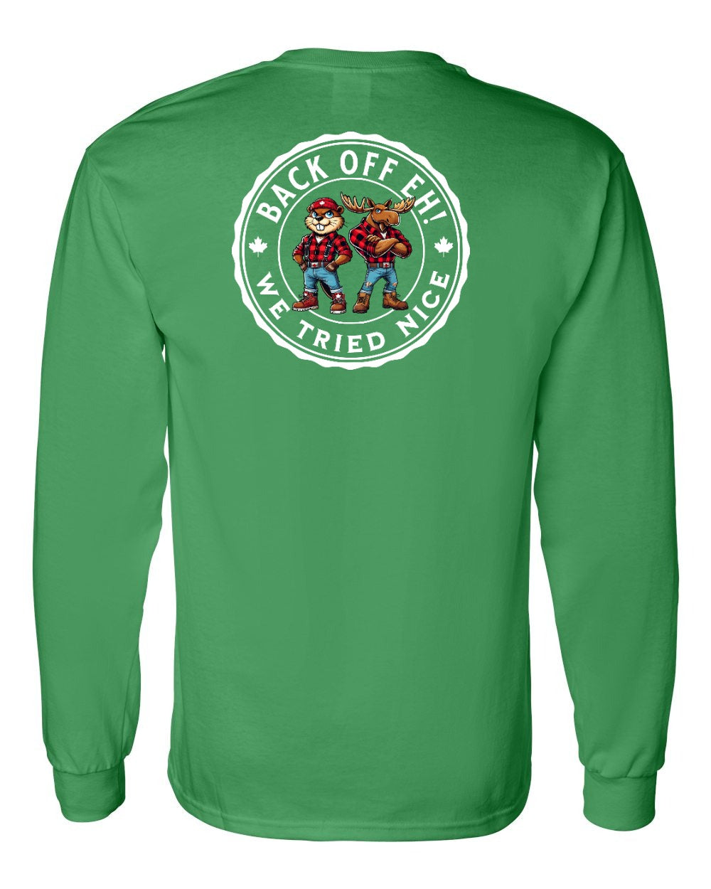 Back off  Eh ! We Tried Nice Left Chest and Back Long Sleeve - Gildan Canada (sewn Internationally) - Unisex