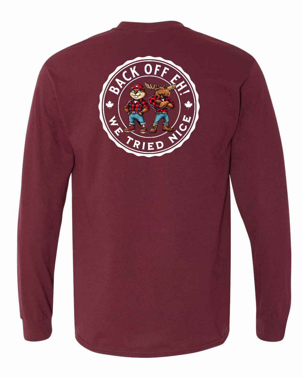 Back off  Eh ! We Tried Nice Left Chest and Back Long Sleeve - Gildan Canada (sewn Internationally) - Unisex