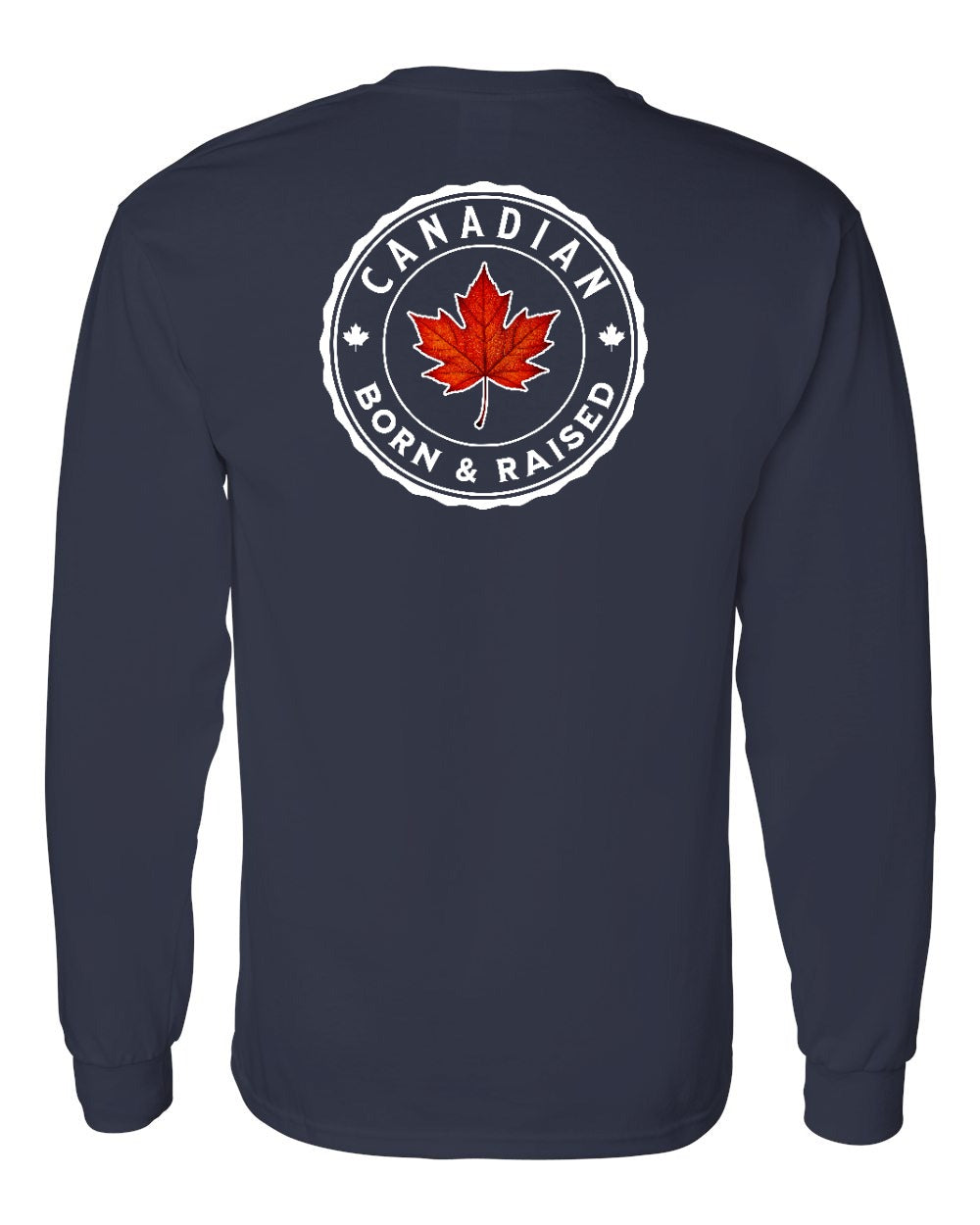 Canadian Born & Rasied Left Chest and Back Long Sleeve - Gildan Canada (sewn Internationally) - Unisex