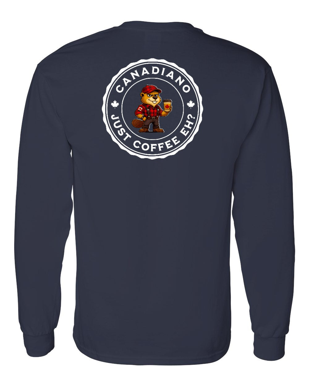 Canadiano just Coffee EH! Male Beaver Left Chest and Back Long Sleeve - Gildan Canada (sewn Internationally) - Unisex