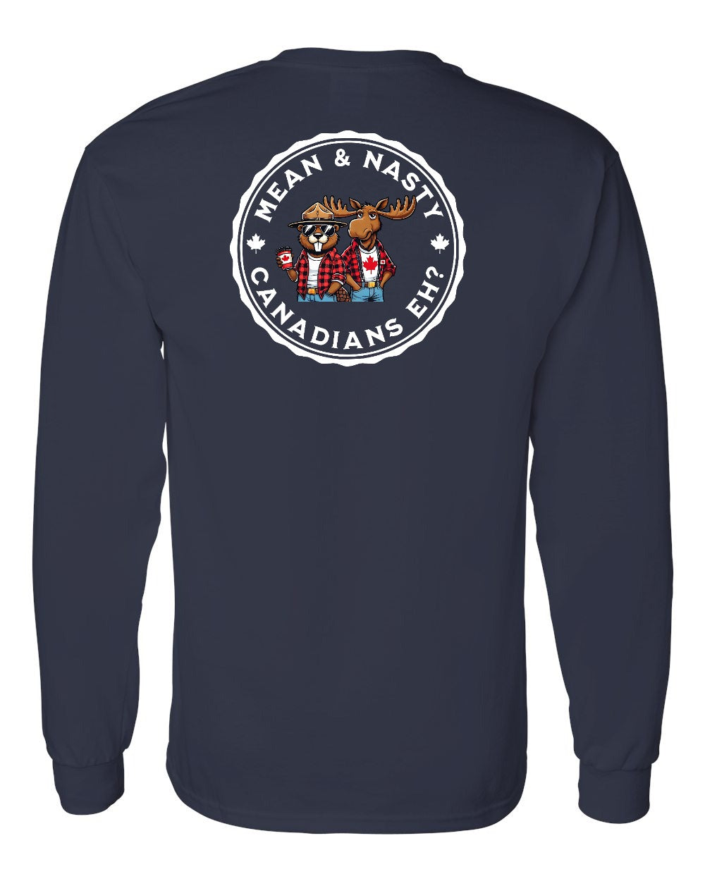 Mean & Nasty Canadians Eh! Left Chest and Back Long Sleeve - Gildan Canada (sewn Internationally) - Unisex