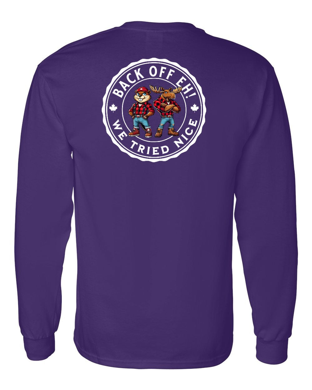 Back off  Eh ! We Tried Nice Left Chest and Back Long Sleeve - Gildan Canada (sewn Internationally) - Unisex