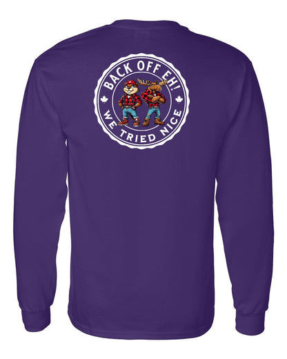 Back off  Eh ! We Tried Nice Left Chest and Back Long Sleeve