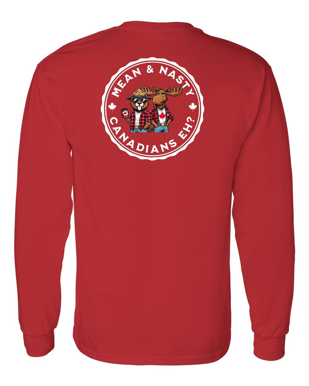 Mean & Nasty Canadians Eh! Left Chest and Back Long Sleeve - Gildan Canada (sewn Internationally) - Unisex