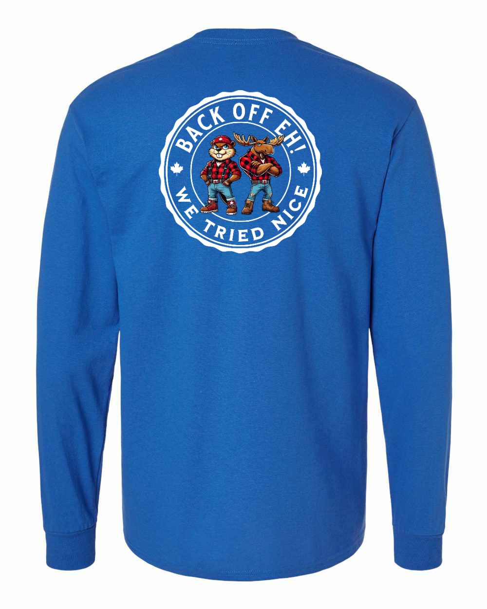 Back off  Eh ! We Tried Nice Left Chest and Back Long Sleeve - Gildan Canada (sewn Internationally) - Unisex