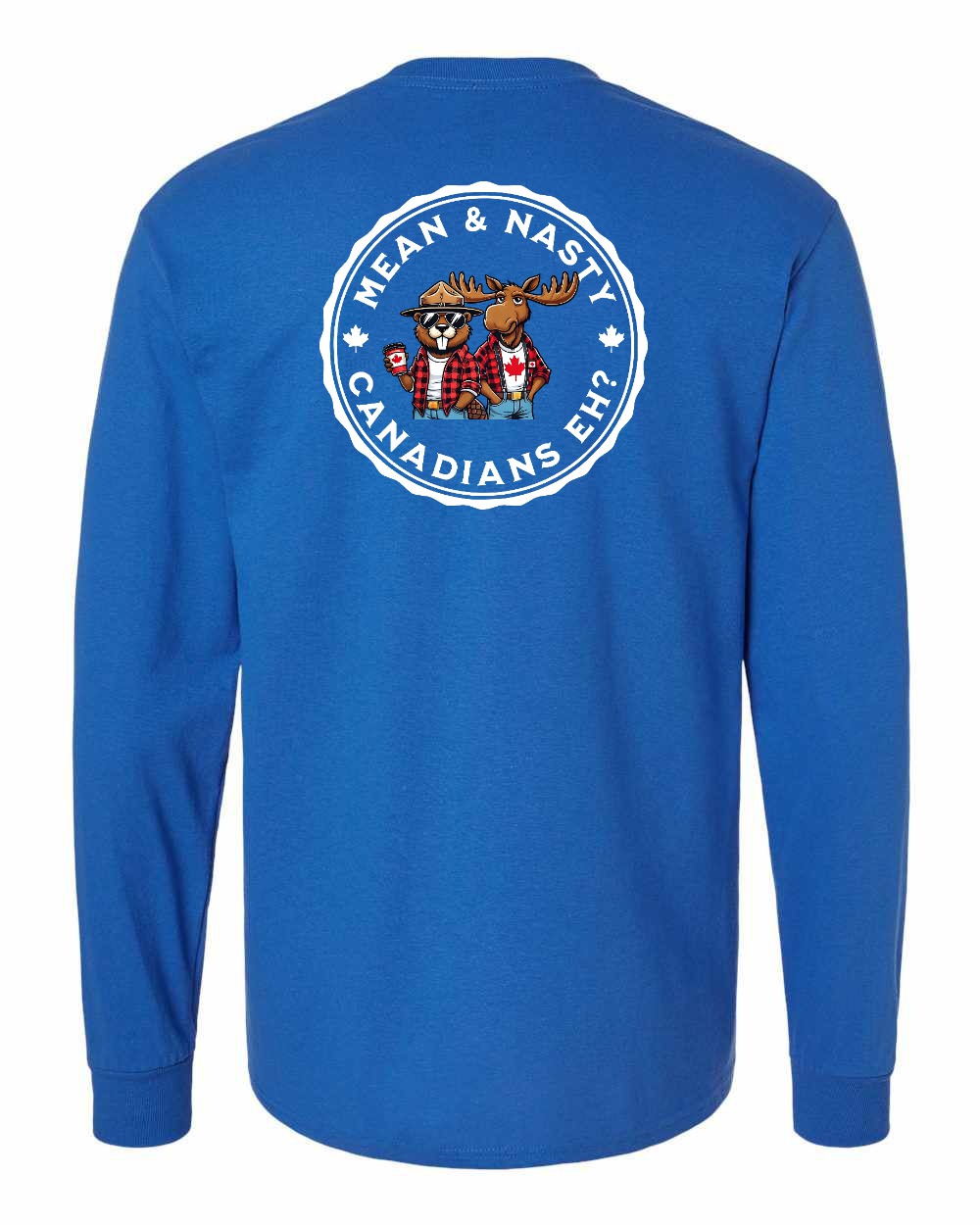 Mean & Nasty Canadians Eh! Left Chest and Back Long Sleeve - Gildan Canada (sewn Internationally) - Unisex