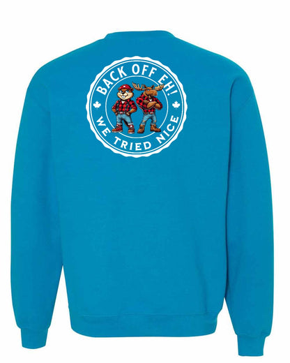 Back off  Eh ! We Tried Nice Left Chest and Back Crewneck