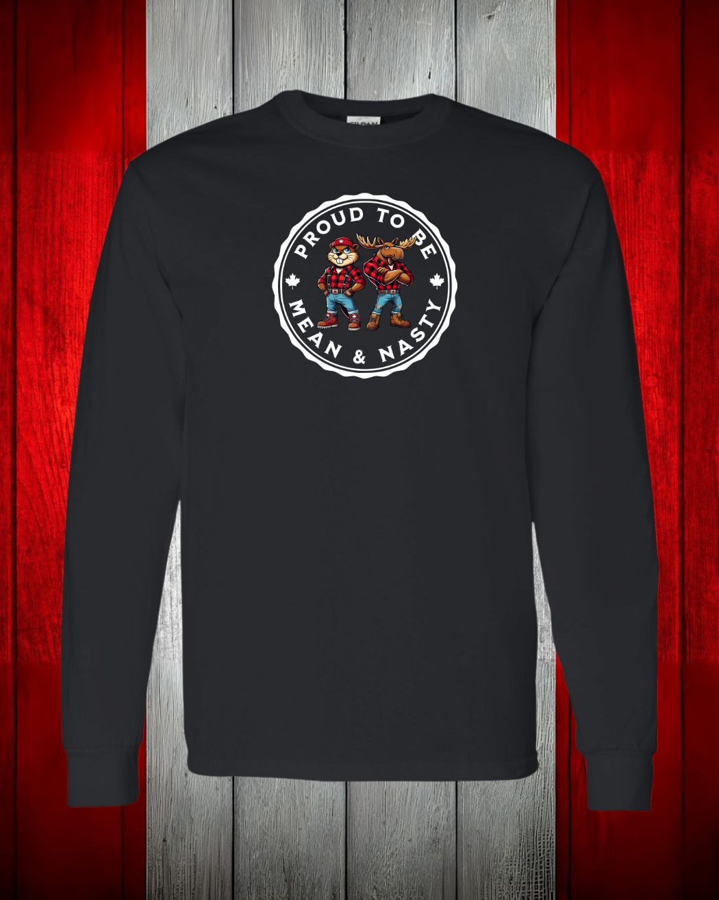 Mean and Nasty Canadians Eh! Long Sleeve