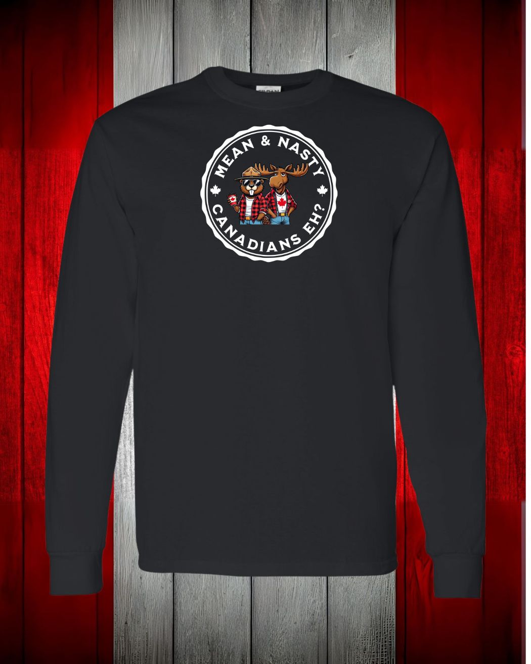 Mean and Nasty Canadians Eh ! Long Sleeve