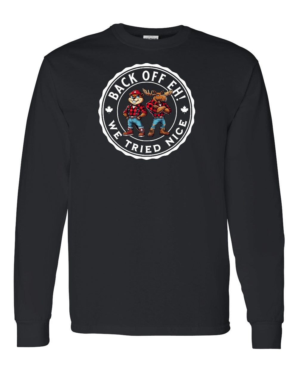 Back off  Eh ! We Tried Nice Long Sleeve - Gildan Canada (sewn Internationally) - Unisex