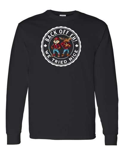 Back off  Eh ! We Tried Nice Full Long Sleeve