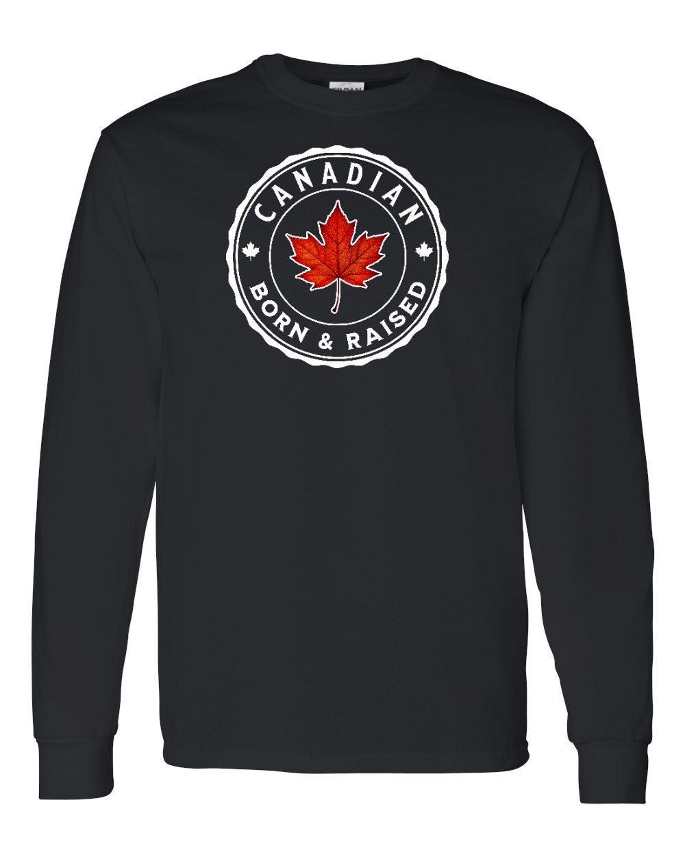 Canadian Born & Rasied Long Sleeve - Gildan Canada (sewn Internationally) - Unisex