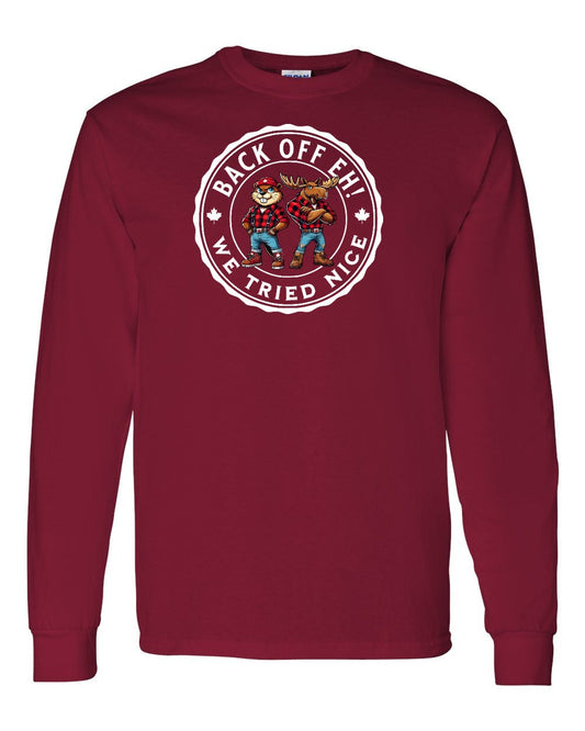 Back off  Eh ! We Tried Nice Full Long Sleeve