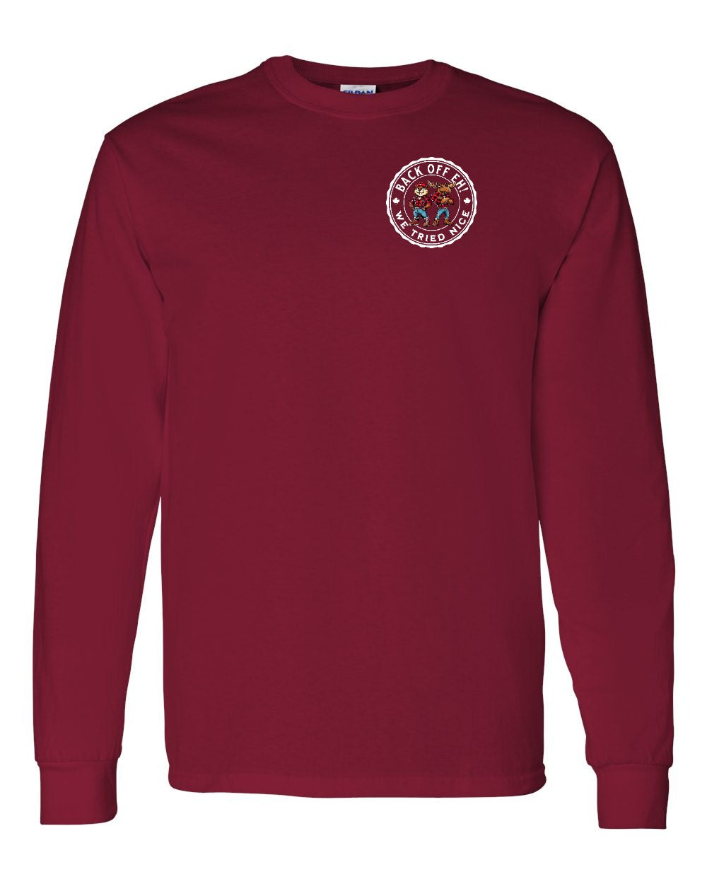 Back off  Eh ! We Tried Nice Left Chest and Back Long Sleeve - Gildan Canada (sewn Internationally) - Unisex