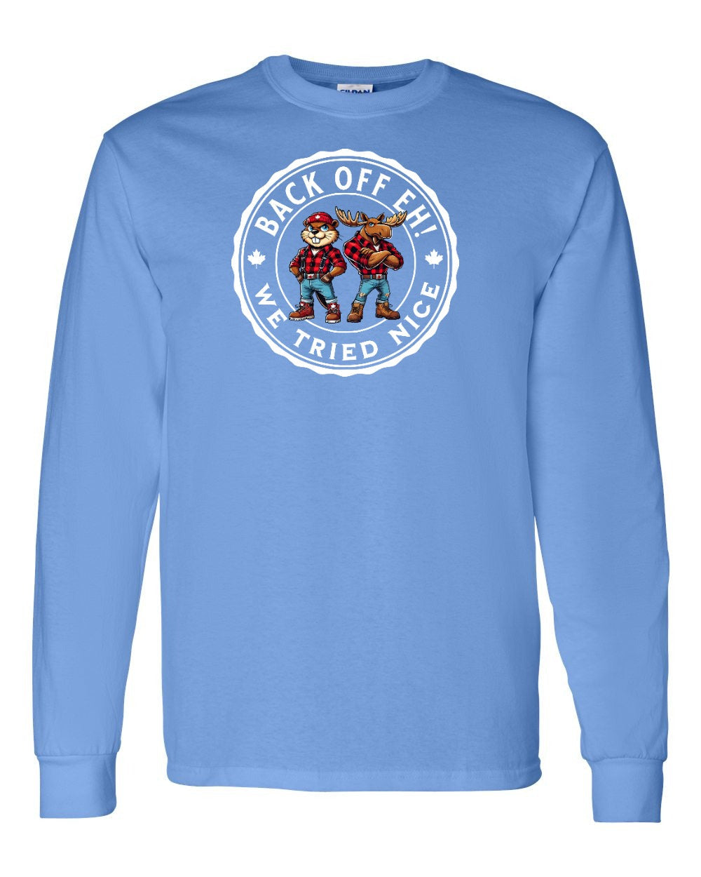 Back off  Eh ! We Tried Nice Long Sleeve - Gildan Canada (sewn Internationally) - Unisex
