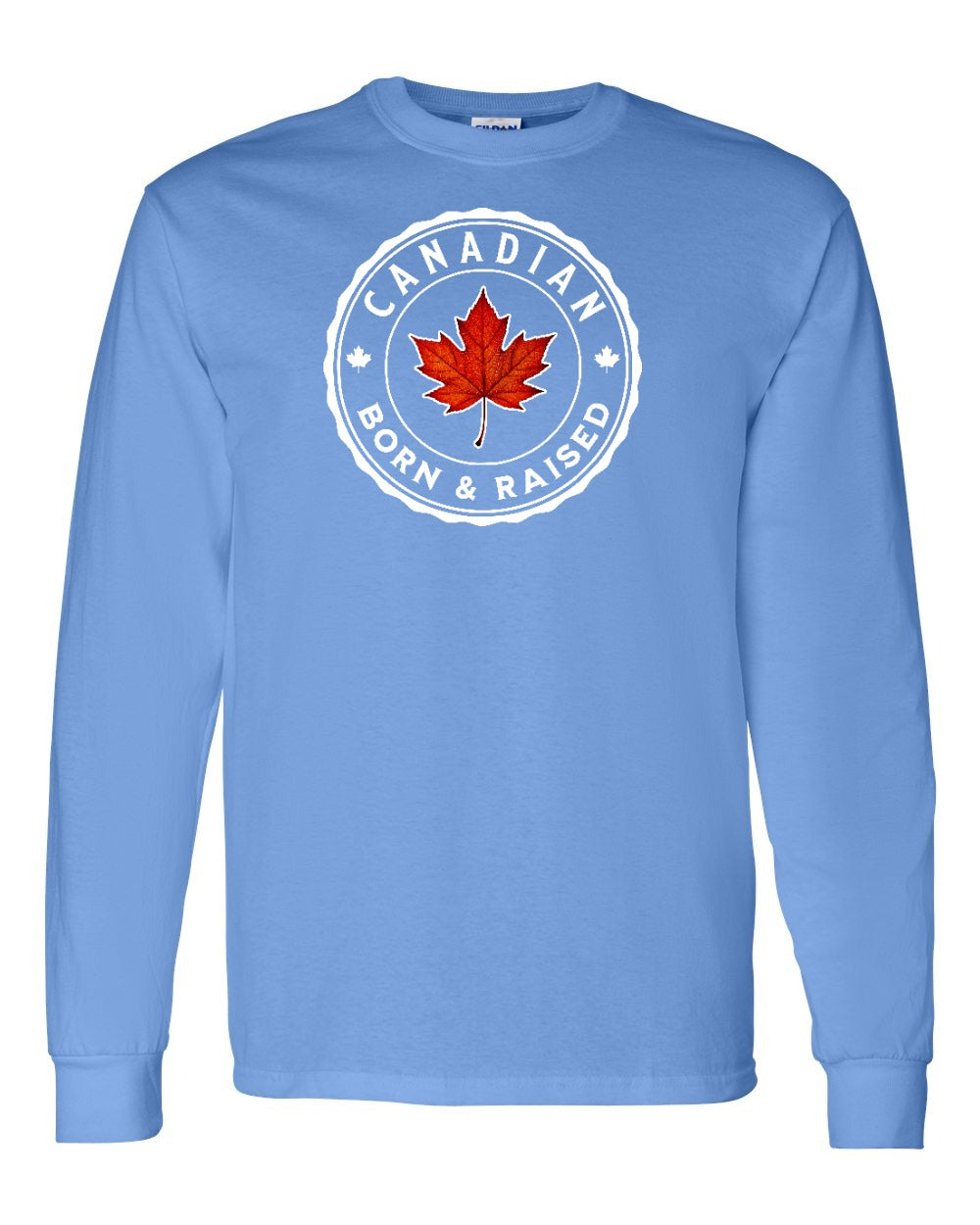 Canadian Born & Rasied Long Sleeve - Gildan Canada (sewn Internationally) - Unisex