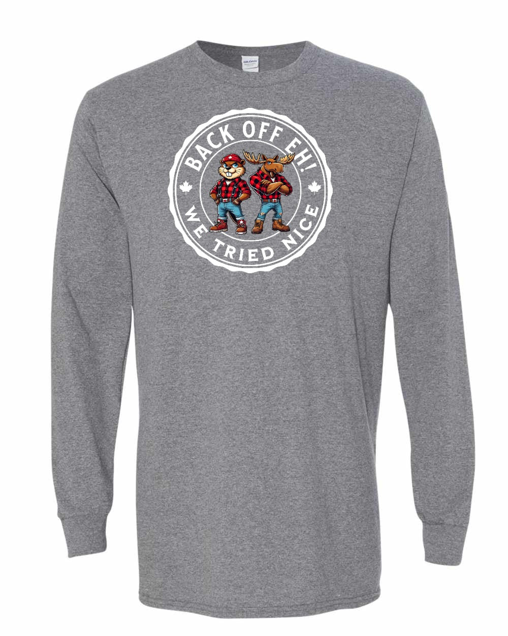 Back off  Eh ! We Tried Nice Long Sleeve - Gildan Canada (sewn Internationally) - Unisex
