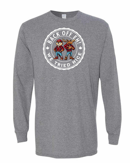 Back off  Eh ! We Tried Nice Full Long Sleeve