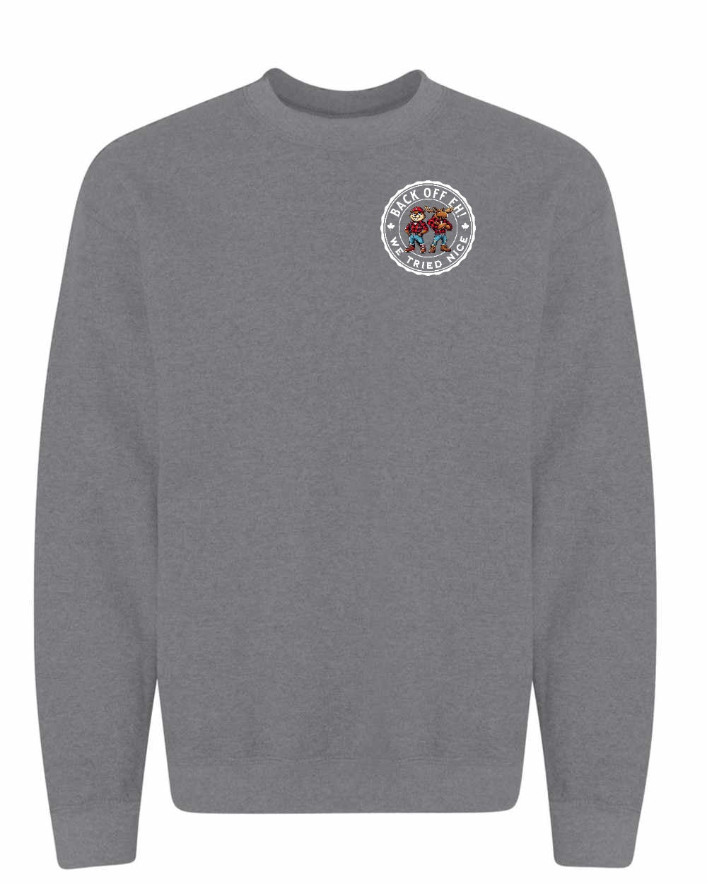 Back off  Eh ! We Tried Nice Left Chest and Back Crewneck