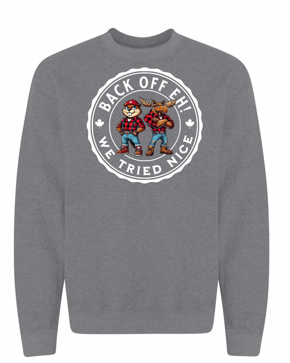 Back off  Eh ! We Tried Nice Crewneck Sweatshirt - Gildan Canada (sewn Internationally) - Unisex