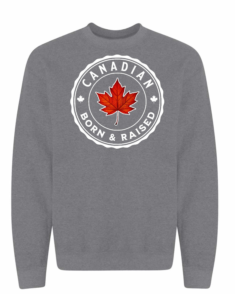 Canadian Born & Rasied Crewneck Sweatshirt - Gildan Canada (sewn Internationally) - Unisex