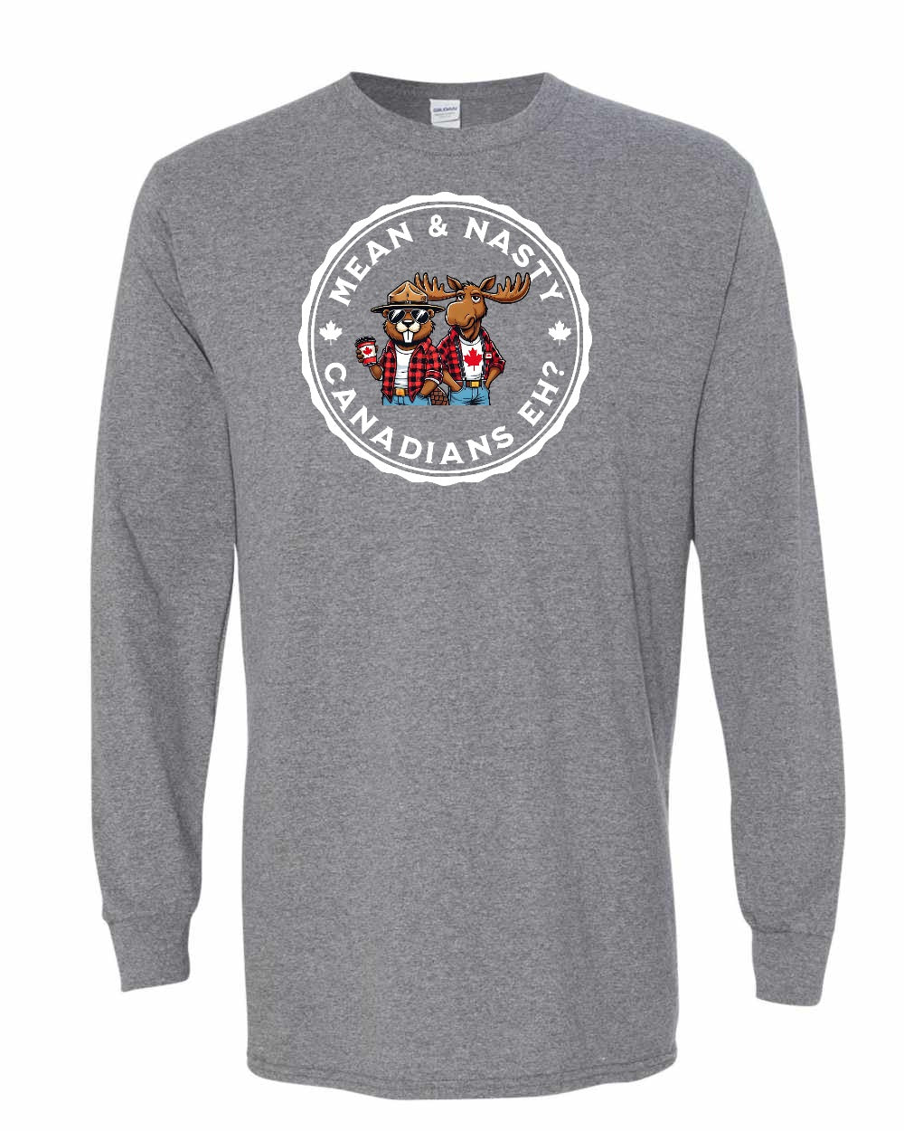 Mean & Nasty Canadians Eh! Long Sleeve - Gildan Canada (sewn Internationally) - Unisex