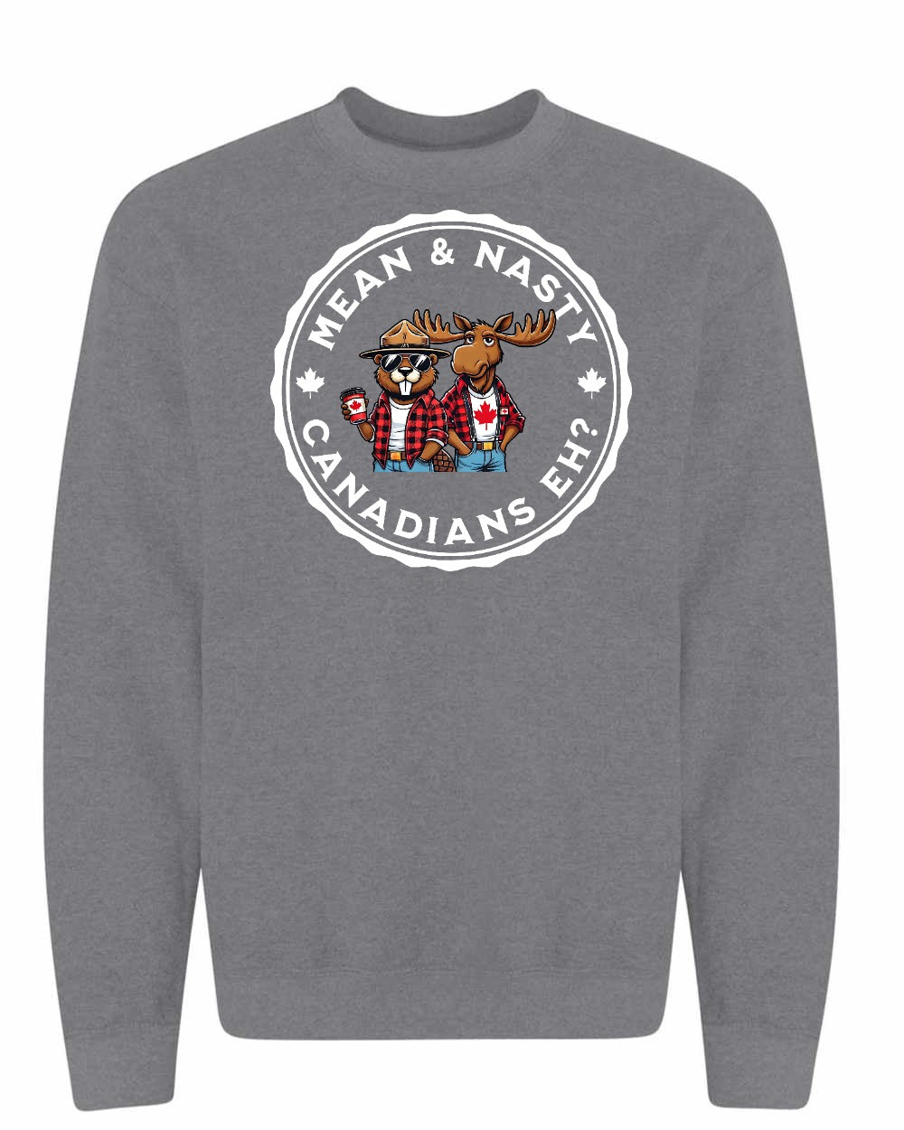 Mean & Nasty Canadians Eh! Crewneck Sweatshirt - Gildan Canada (sewn Internationally) - Unisex