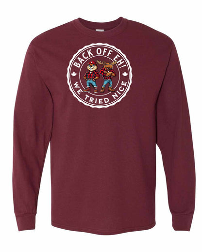 Back off  Eh ! We Tried Nice Full Long Sleeve