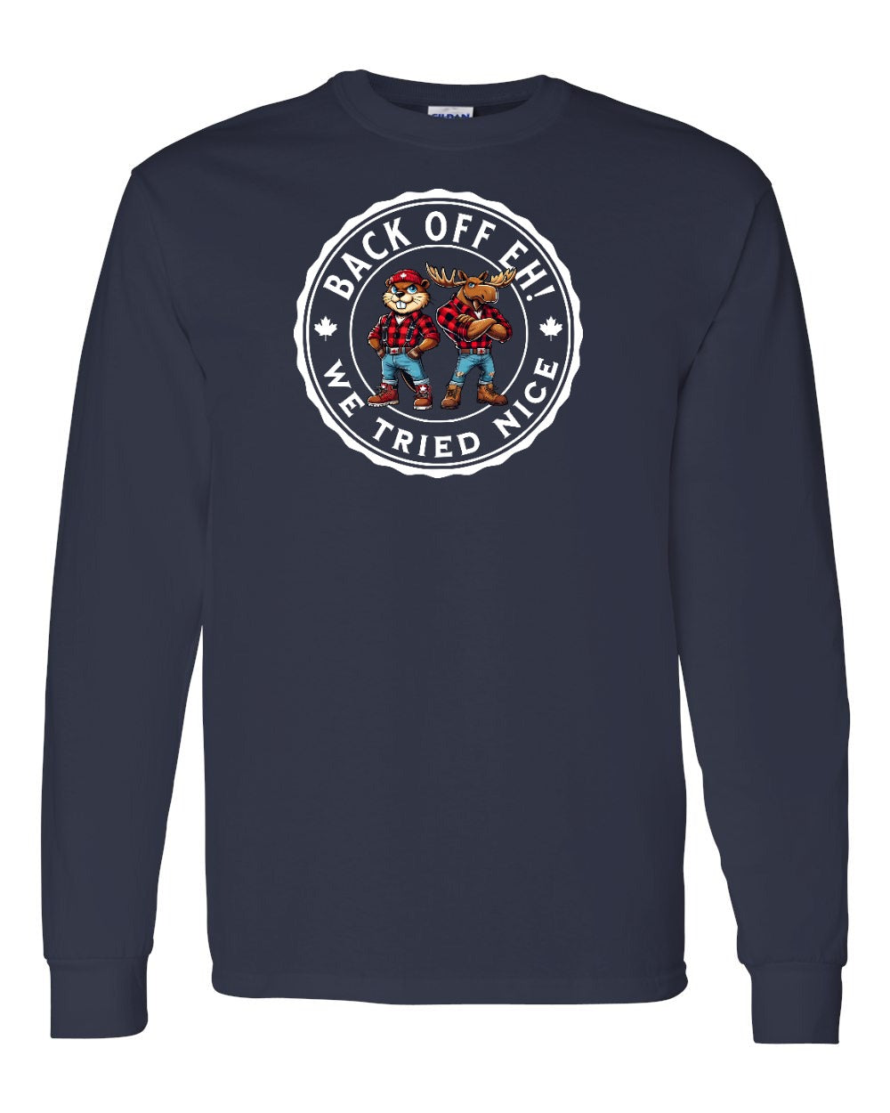 Back off  Eh ! We Tried Nice Long Sleeve - Gildan Canada (sewn Internationally) - Unisex