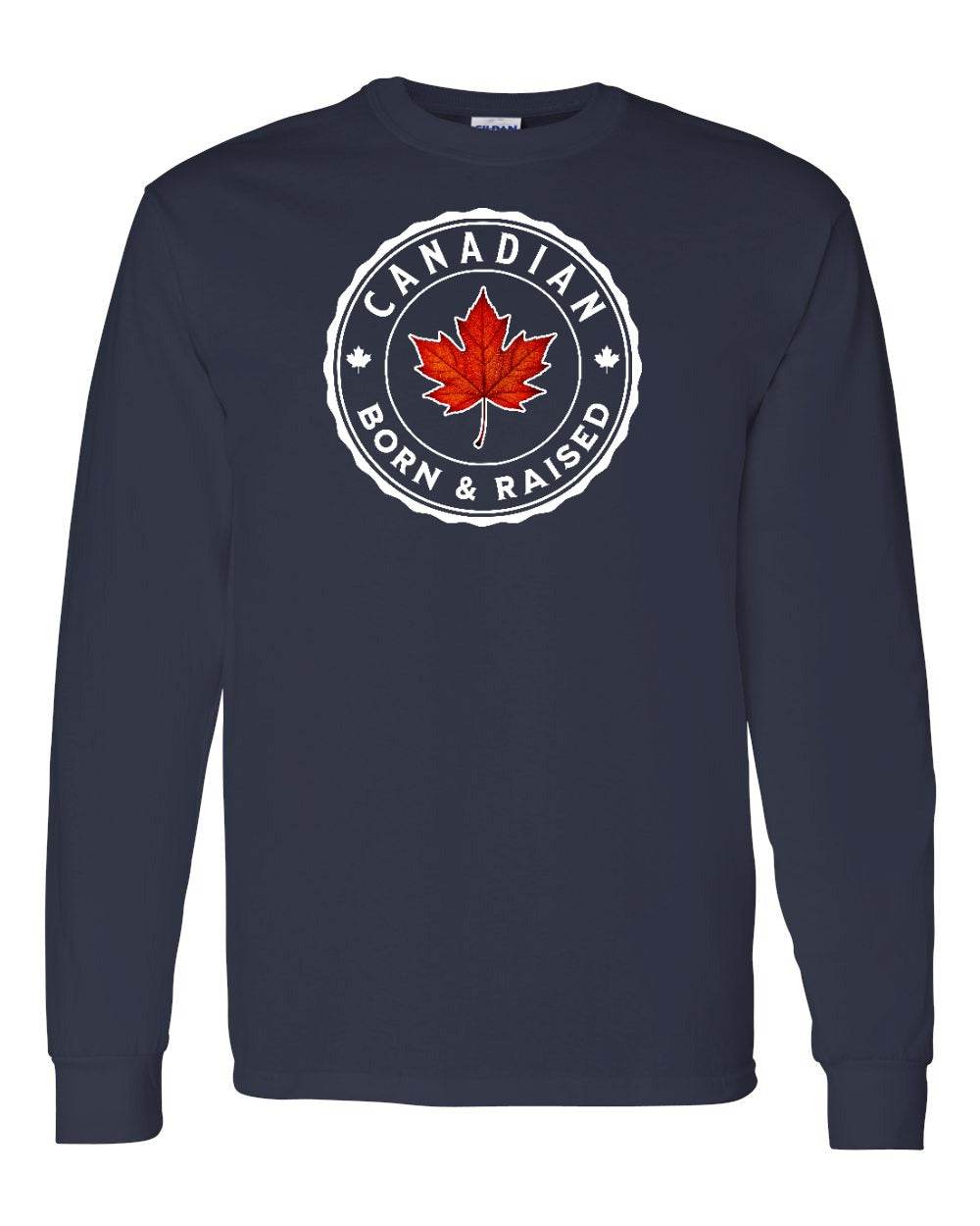 Canadian Born & Rasied Long Sleeve - Gildan Canada (sewn Internationally) - Unisex