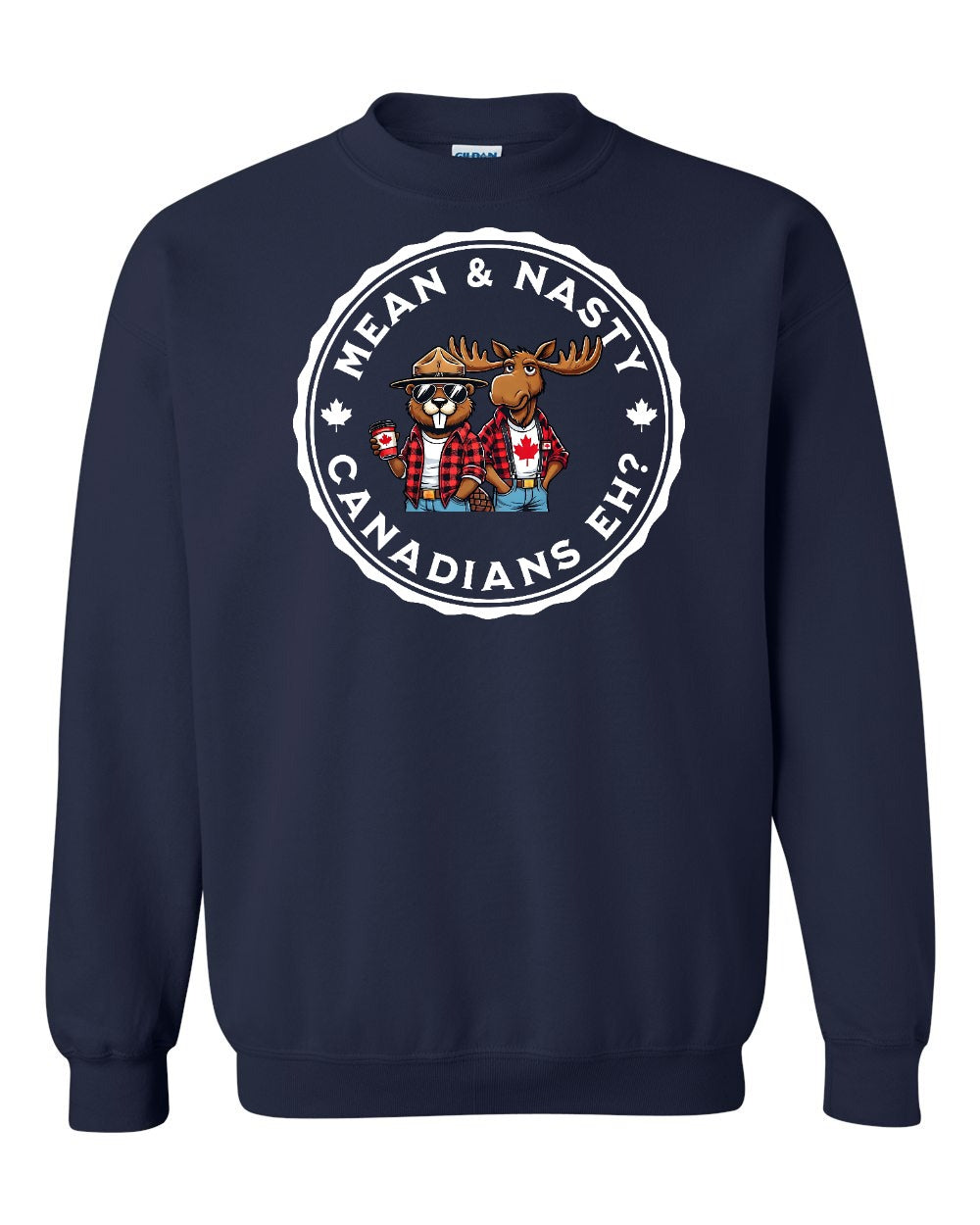 Mean & Nasty Canadians Eh! Crewneck Sweatshirt - Gildan Canada (sewn Internationally) - Unisex