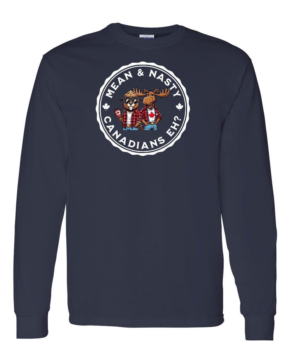 Mean & Nasty Canadians Eh! Long Sleeve - Gildan Canada (sewn Internationally) - Unisex