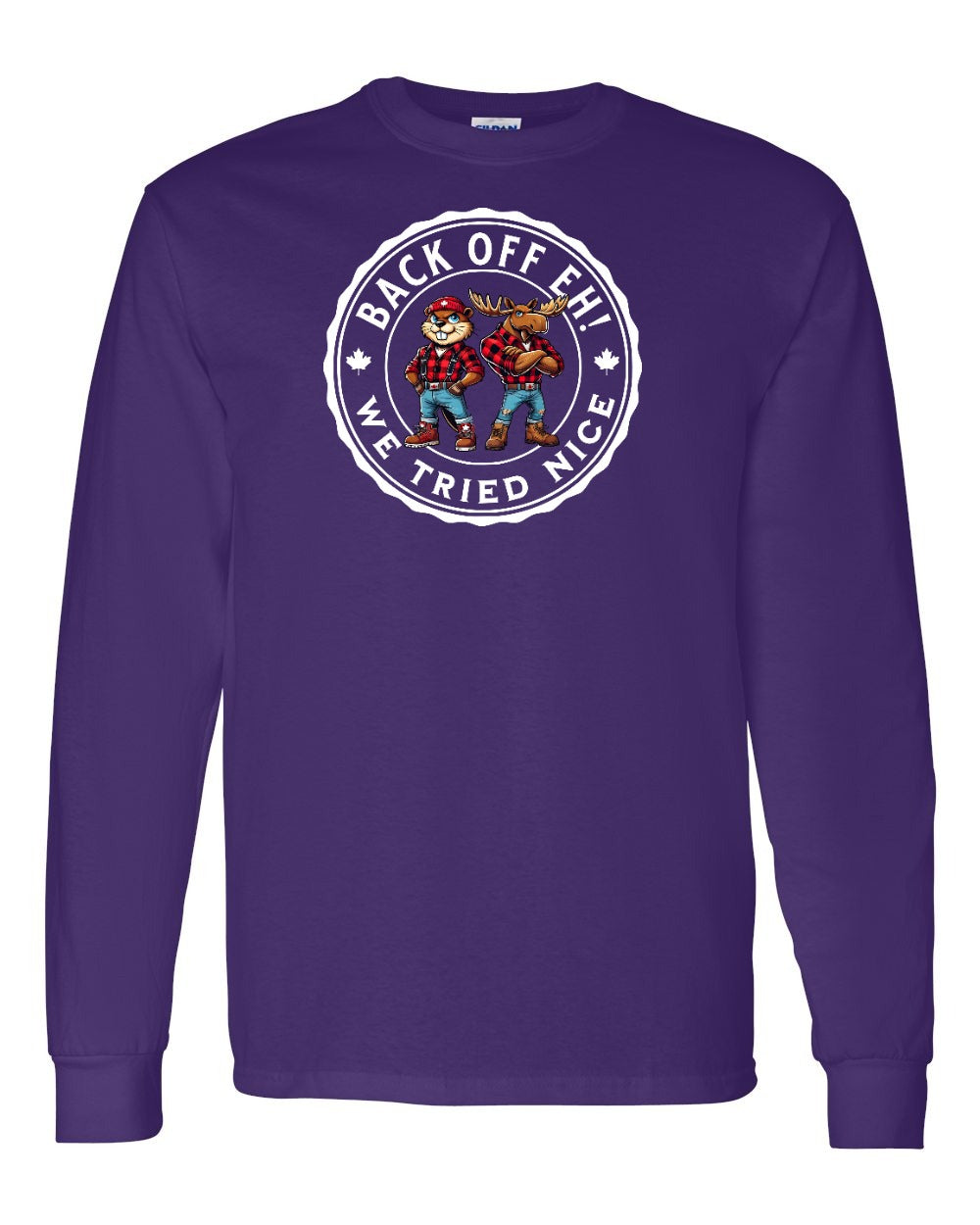 Back off  Eh ! We Tried Nice Long Sleeve - Gildan Canada (sewn Internationally) - Unisex