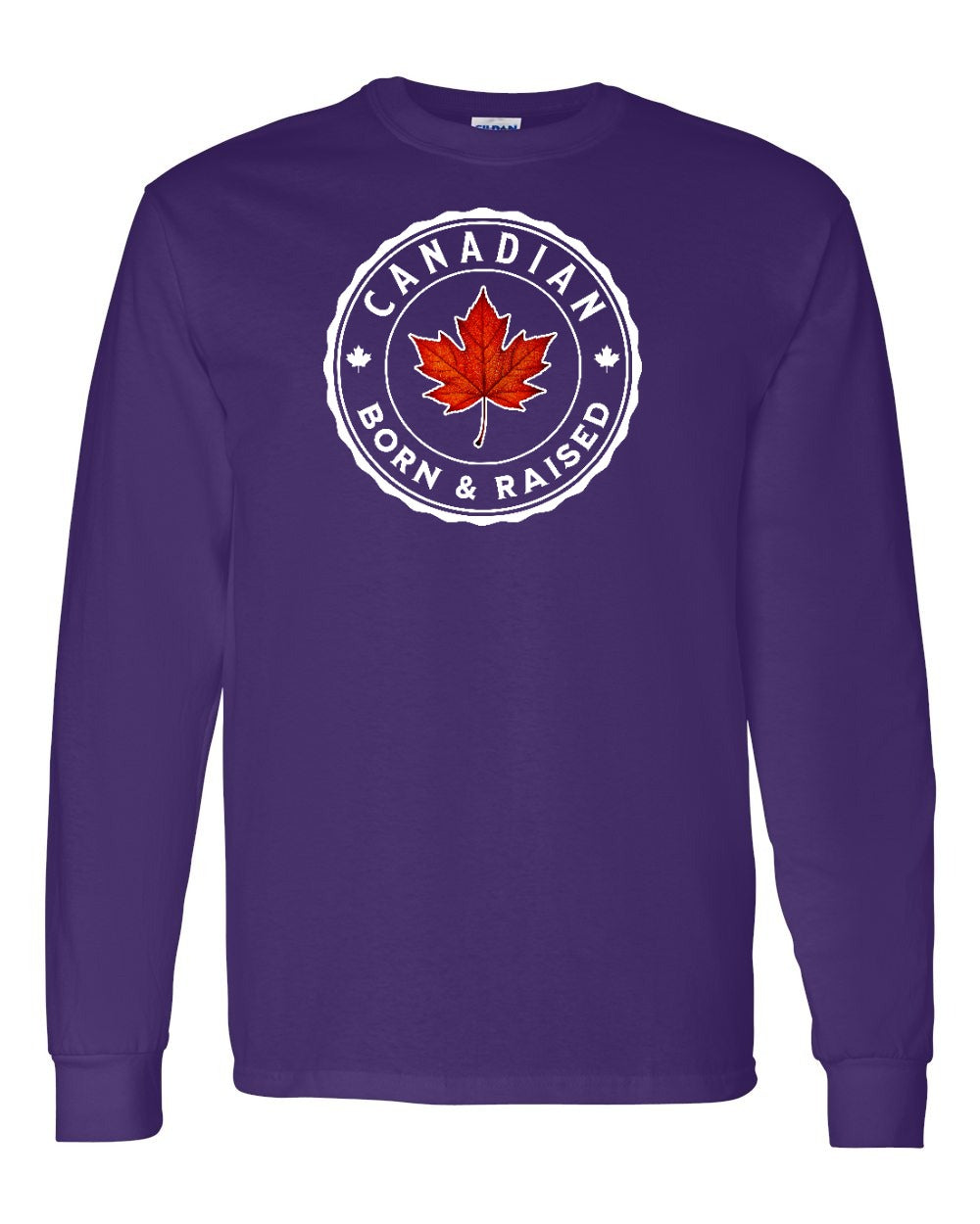 Canadian Born & Rasied Long Sleeve - Gildan Canada (sewn Internationally) - Unisex