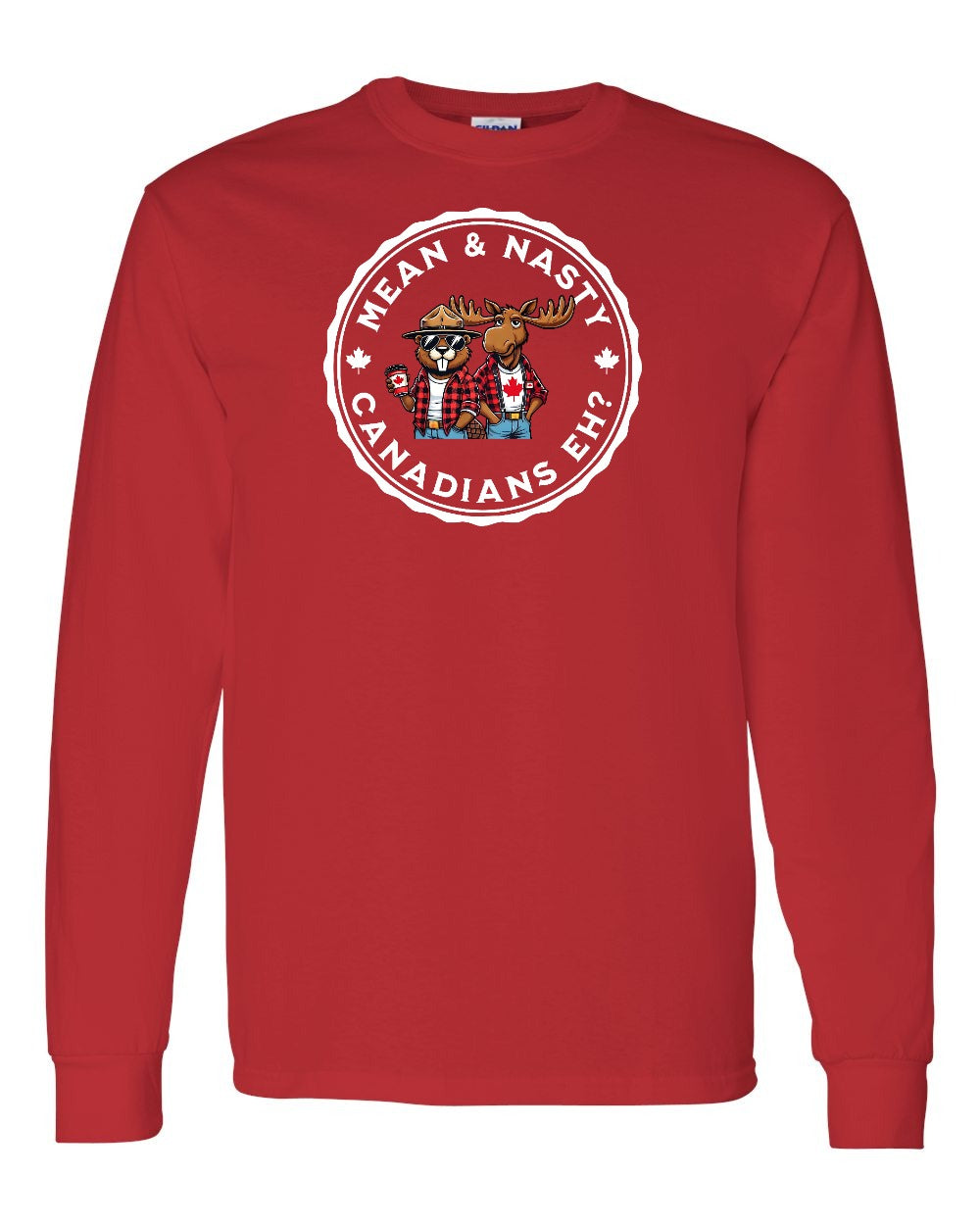 Mean & Nasty Canadians Eh! Long Sleeve - Gildan Canada (sewn Internationally) - Unisex