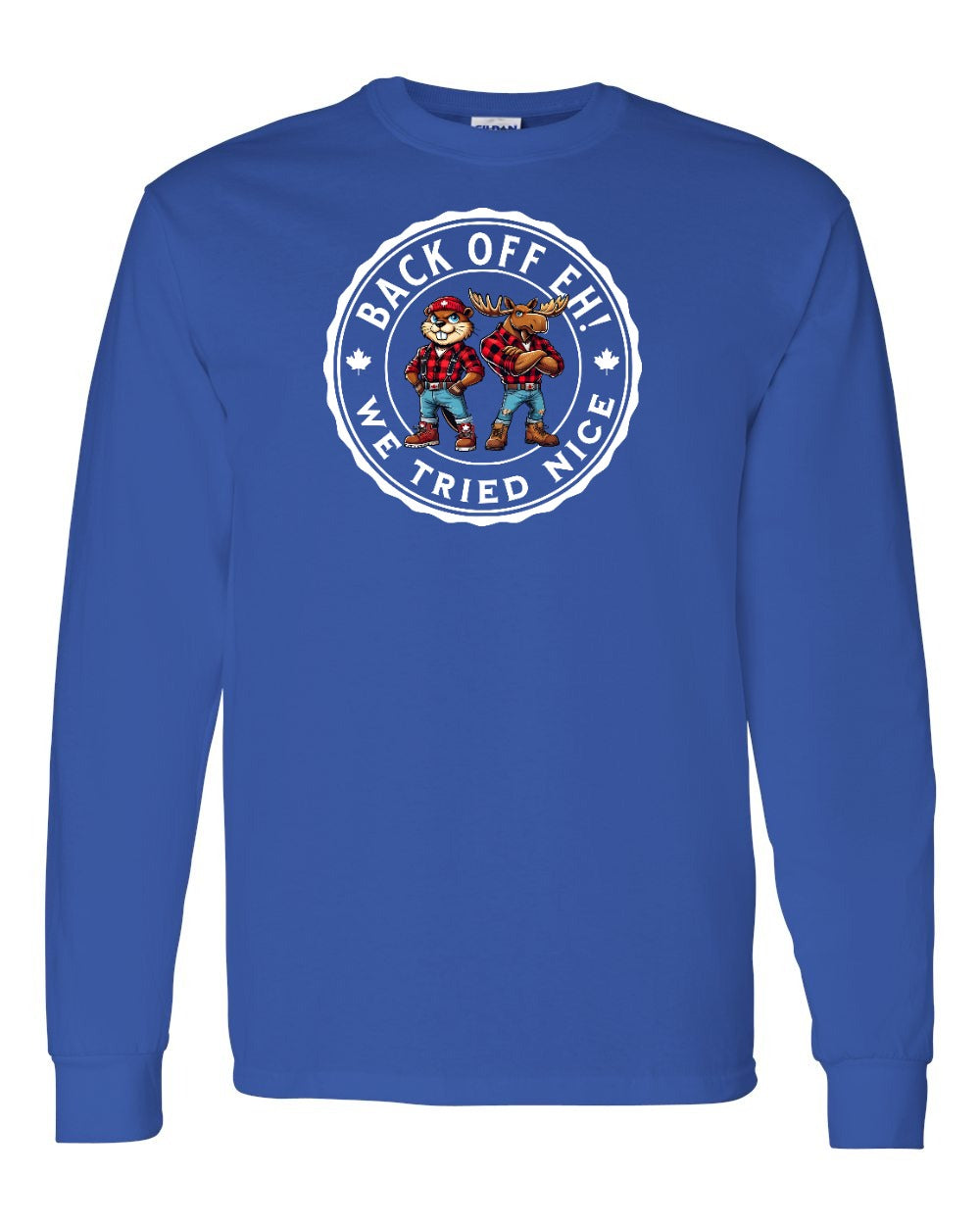 Back off  Eh ! We Tried Nice Long Sleeve - Gildan Canada (sewn Internationally) - Unisex