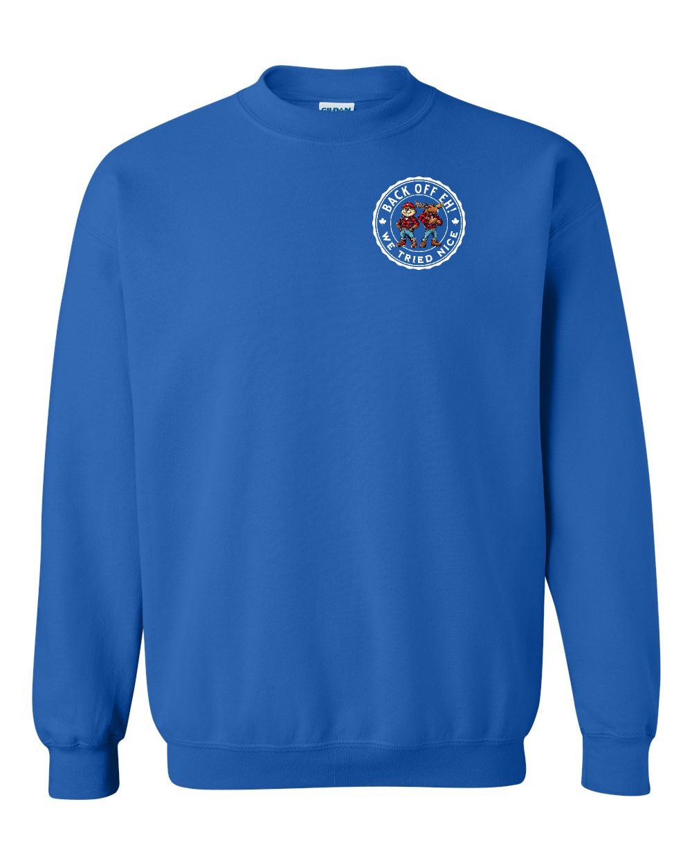 Back off  Eh ! We Tried Nice Left Chest and Back Crewneck