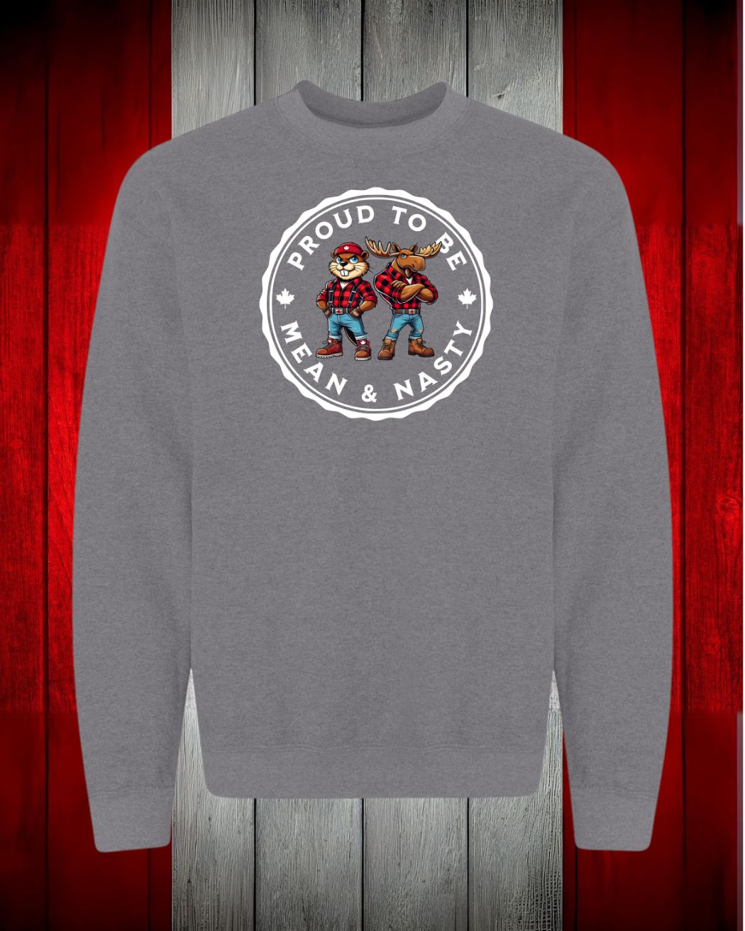 Proud To be Mean and Nasty Beaver and Moose Crewneck