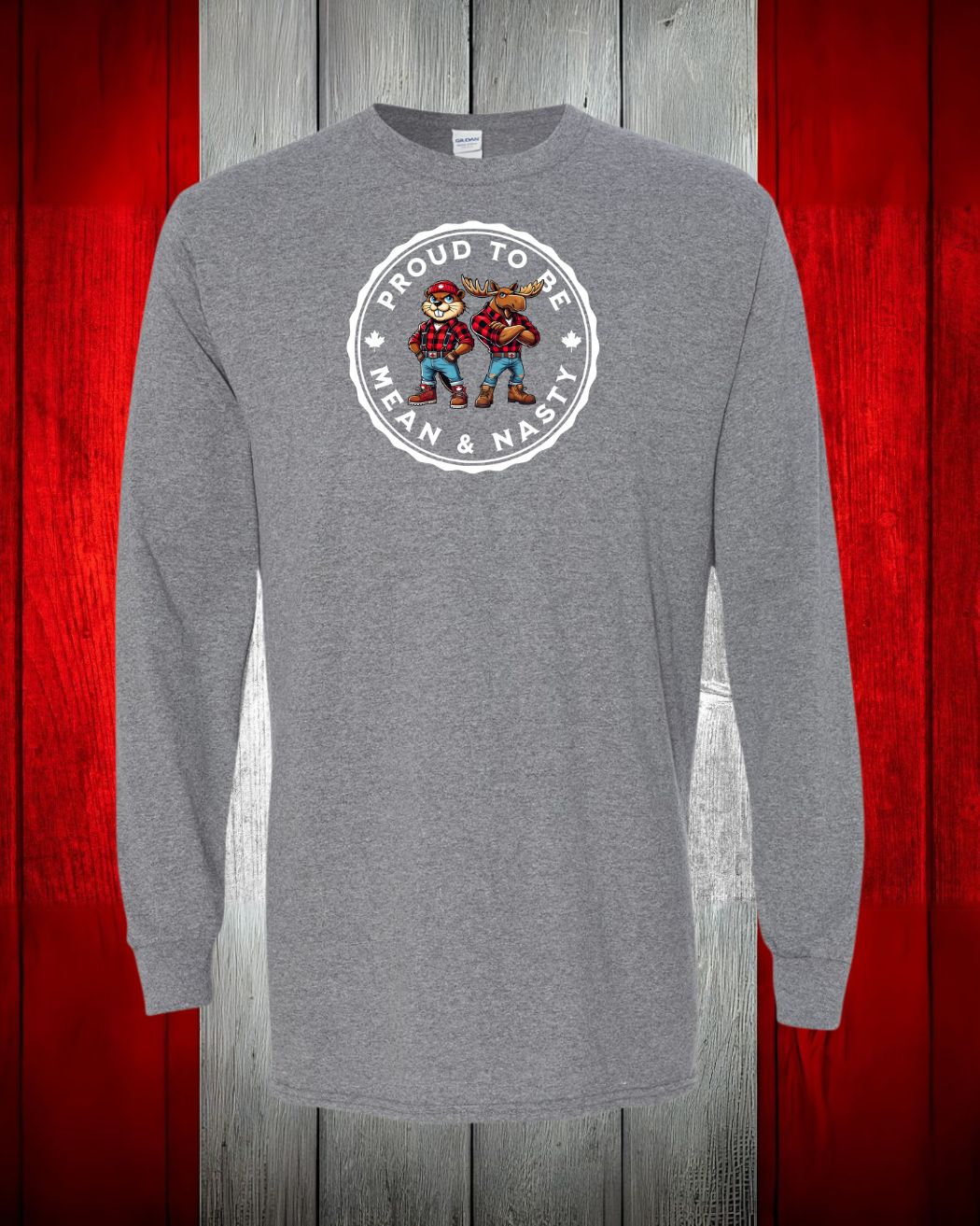 Mean and Nasty Canadians Eh! Long Sleeve