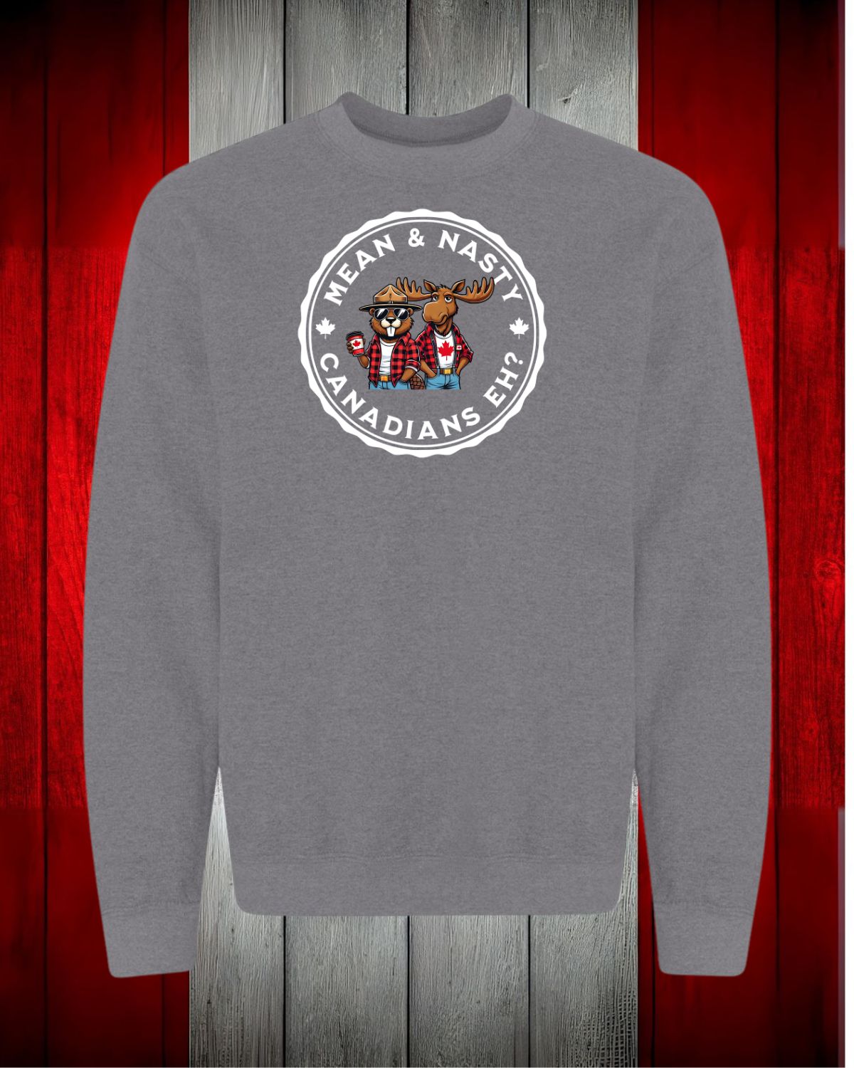 Mean and Nasty Canadians EH! Crewneck